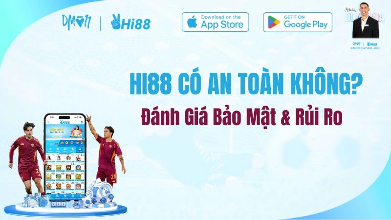 HI88 Có An Toàn Không? Đánh Giá Bảo Mật & Rủi Ro