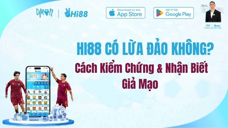 HI88 Có Lừa Đảo Không? Cách Kiểm Chứng & Nhận Biết Giả Mạo
